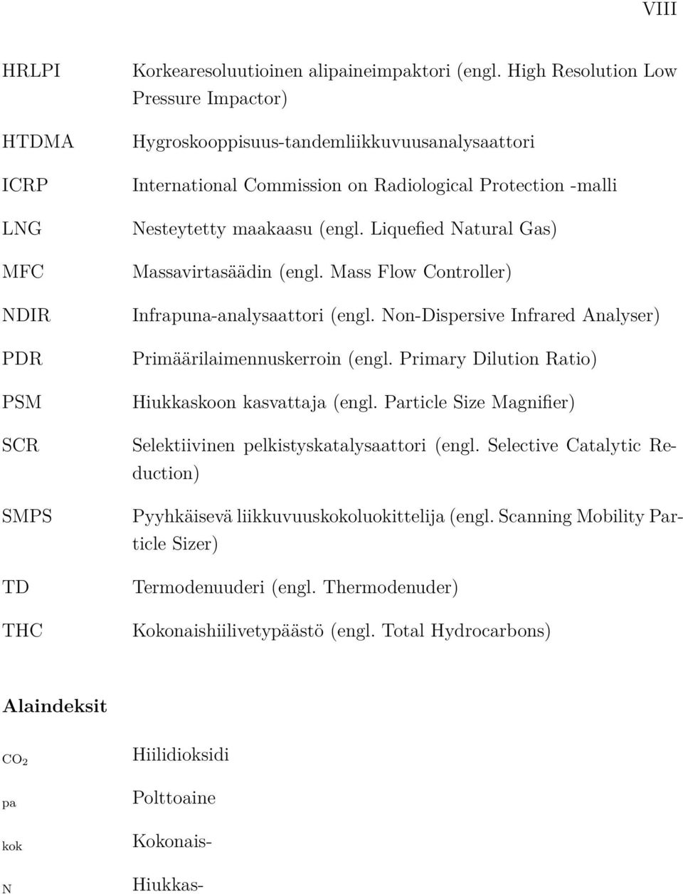 Liquefied Natural Gas) Massavirtasäädin (engl. Mass Flow Controller) Infrapuna-analysaattori (engl. Non-Dispersive Infrared Analyser) Primäärilaimennuskerroin (engl.