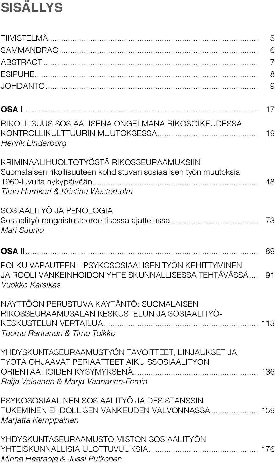 .. 48 Timo Harrikari & Kristina Westerholm Sosiaalityö ja penologia Sosiaalityö rangaistusteoreettisessa ajattelussa... 73 Mari Suonio OSA II.