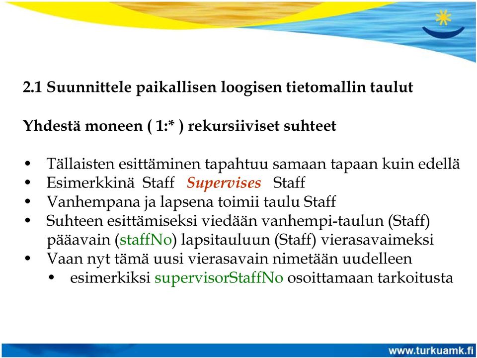 taulu Staff Suhteen esittämiseksi viedään vanhempi-taulun (Staff) pääavain (staffno) lapsitauluun (Staff)