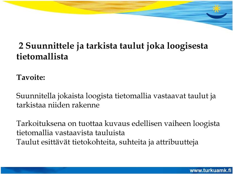 niiden rakenne Tarkoituksena on tuottaa kuvaus edellisen vaiheen loogista