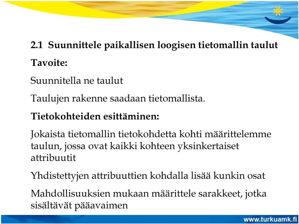 Tietokohteiden esittäminen: Jokaista tietomallin tietokohdetta kohti määrittelemme taulun, jossa