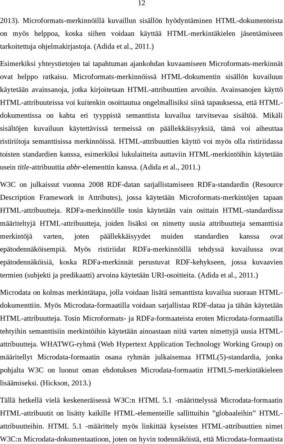Microformats-merkinnöissä HTML-dokumentin sisällön kuvailuun käytetään avainsanoja, jotka kirjoitetaan HTML-attribuuttien arvoihin.