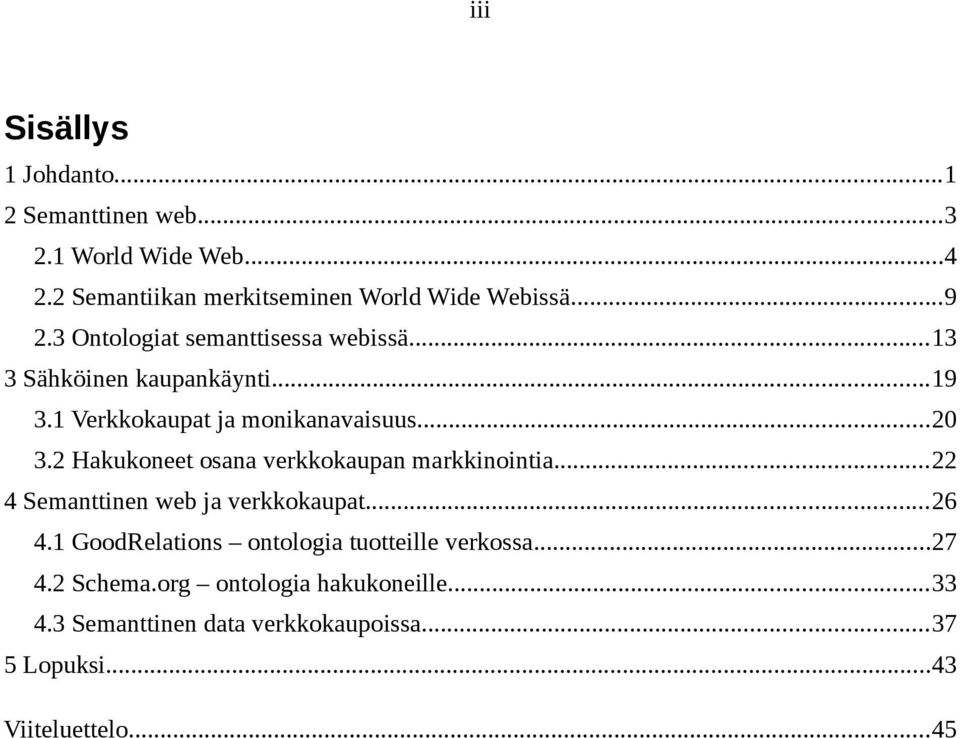 2 Hakukoneet osana verkkokaupan markkinointia...22 4 Semanttinen web ja verkkokaupat...26 4.