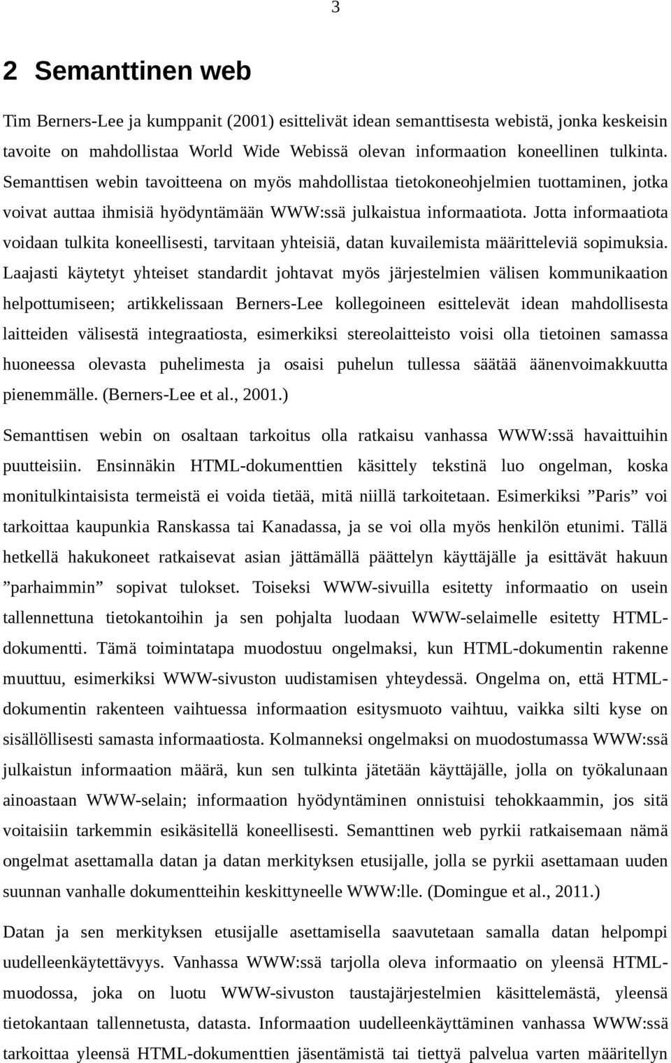 Jotta informaatiota voidaan tulkita koneellisesti, tarvitaan yhteisiä, datan kuvailemista määritteleviä sopimuksia.