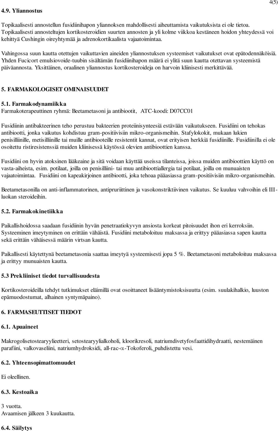 Vahingossa suun kautta otettujen vaikuttavien aineiden yliannostuksen systeemiset vaikutukset ovat epätodennäköisiä.