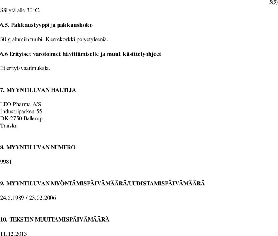 MYYNTILUVAN HALTIJA LEO Pharma A/S Industriparken 55 DK-2750 Ballerup Tanska 8. MYYNTILUVAN NUMERO 9981 9.