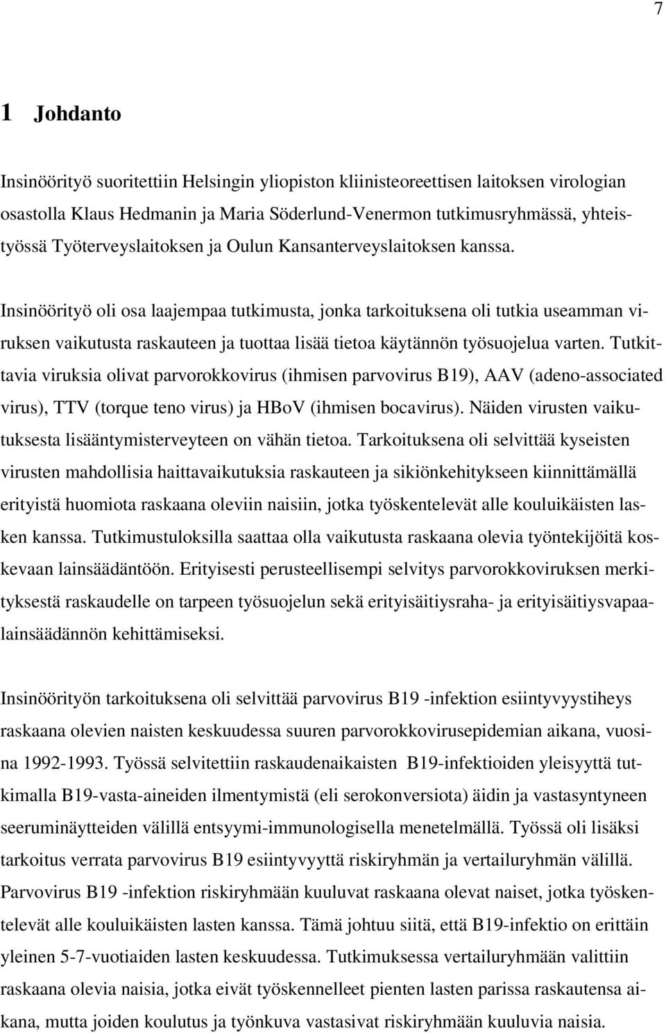 Insinöörityö oli osa laajempaa tutkimusta, jonka tarkoituksena oli tutkia useamman viruksen vaikutusta raskauteen ja tuottaa lisää tietoa käytännön työsuojelua varten.