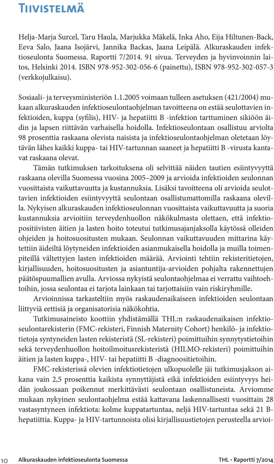 . 91 sivua. Terveyden ja hyvinvoinnin laitos, Helsinki 2014. ISBN 978-952-302-056-6 (painettu), ISBN 978-952-302-057-3 (verkkojulkaisu). Sosiaali- ja terveysministeriön 1.1.2005 voimaan tulleen