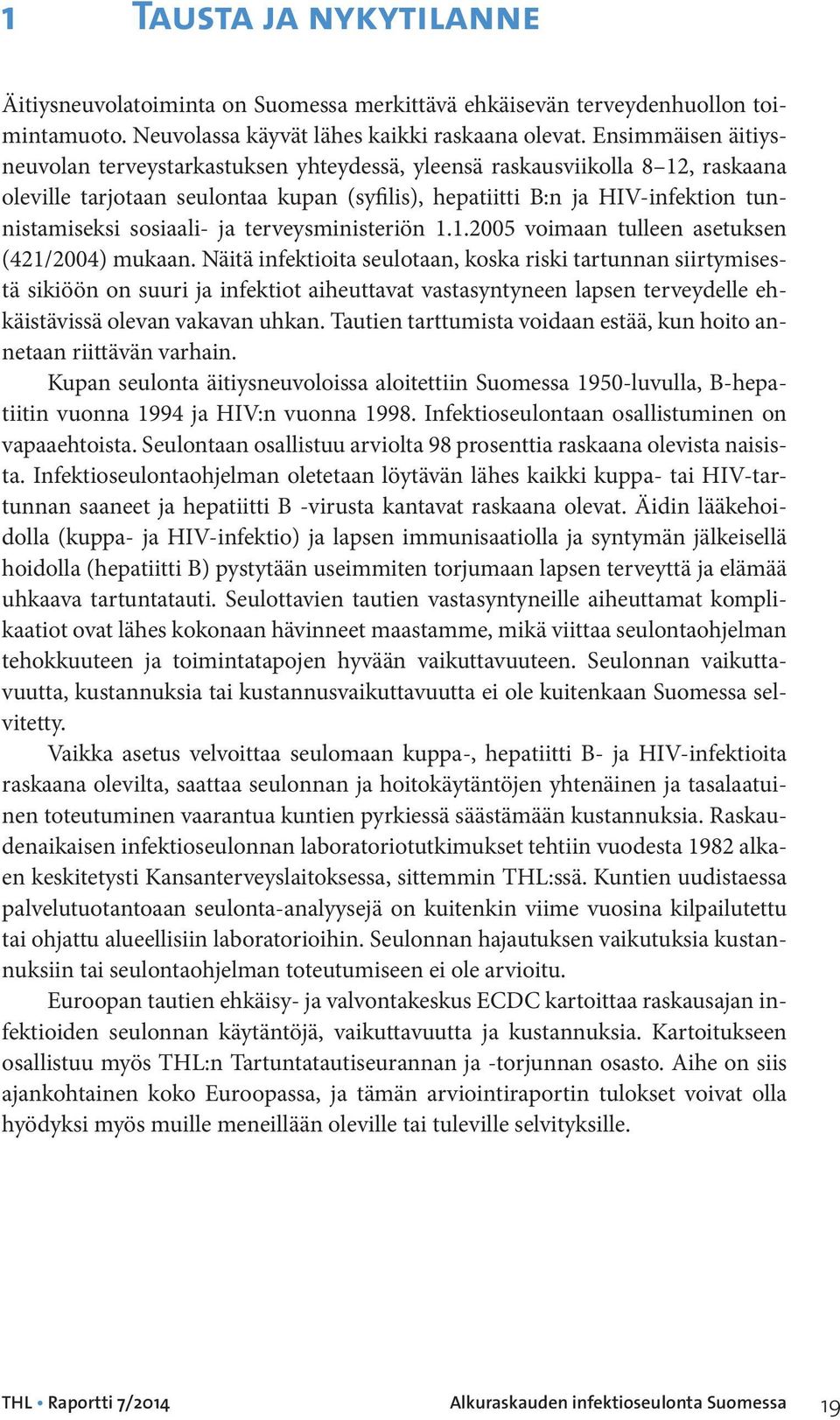 sosiaali- ja terveysministeriön 1.1.2005 voimaan tulleen asetuksen (421/2004) mukaan.