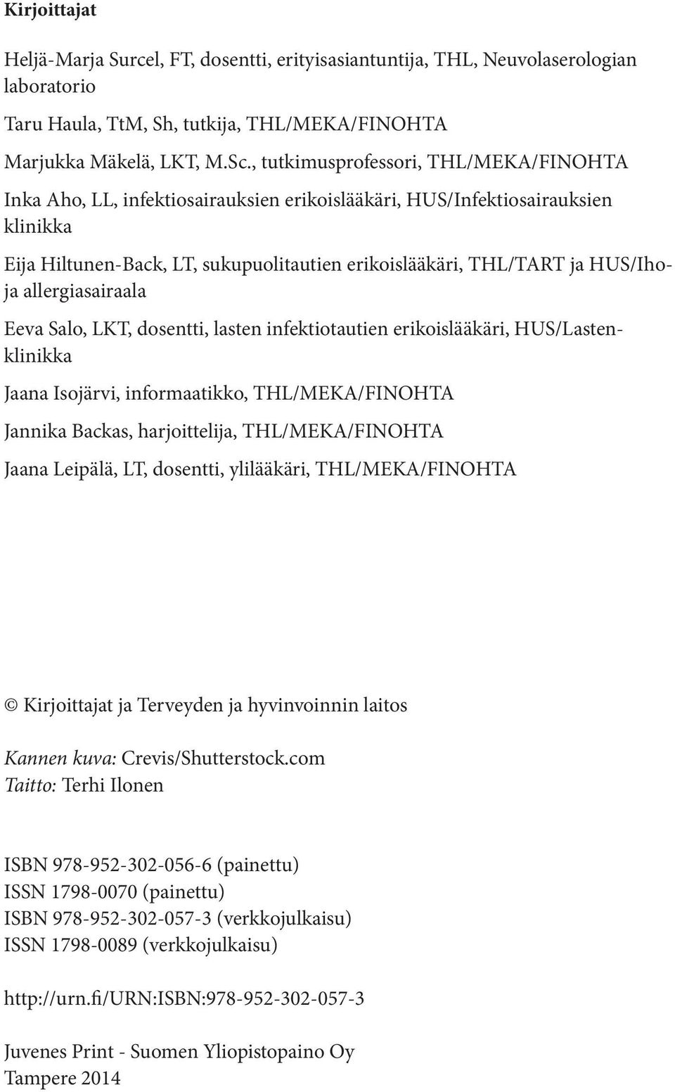 HUS/Ihoja allergiasairaala Eeva Salo, LKT, dosentti, lasten infektiotautien erikoislääkäri, HUS/Lastenklinikka Jaana Isojärvi, informaatikko, THL/MEKA/FINOHTA Jannika Backas, harjoittelija,