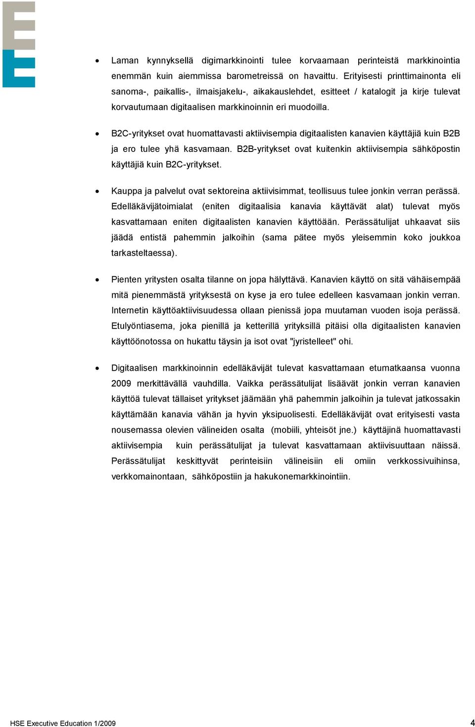 B2C-yritykset ovat huomattavasti aktiivisempia digitaalisten kanavien käyttäjiä kuin B2B ja ero tulee yhä kasvamaan.