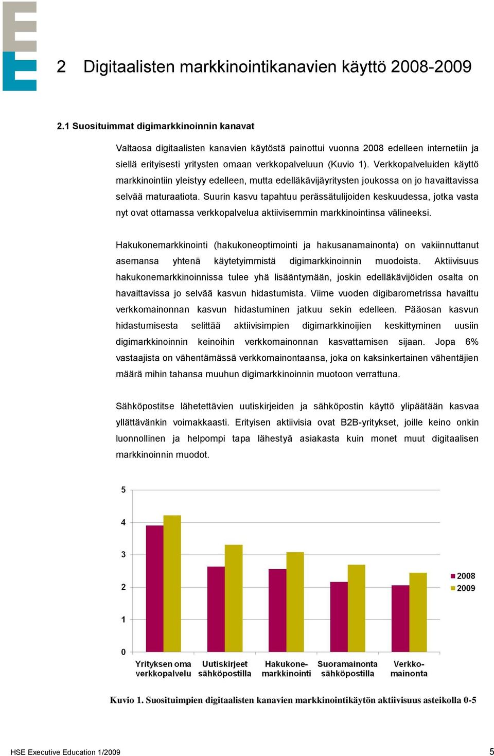 Verkkopalveluiden käyttö markkinointiin yleistyy edelleen, mutta edelläkävijäyritysten joukossa on jo havaittavissa selvää maturaatiota.