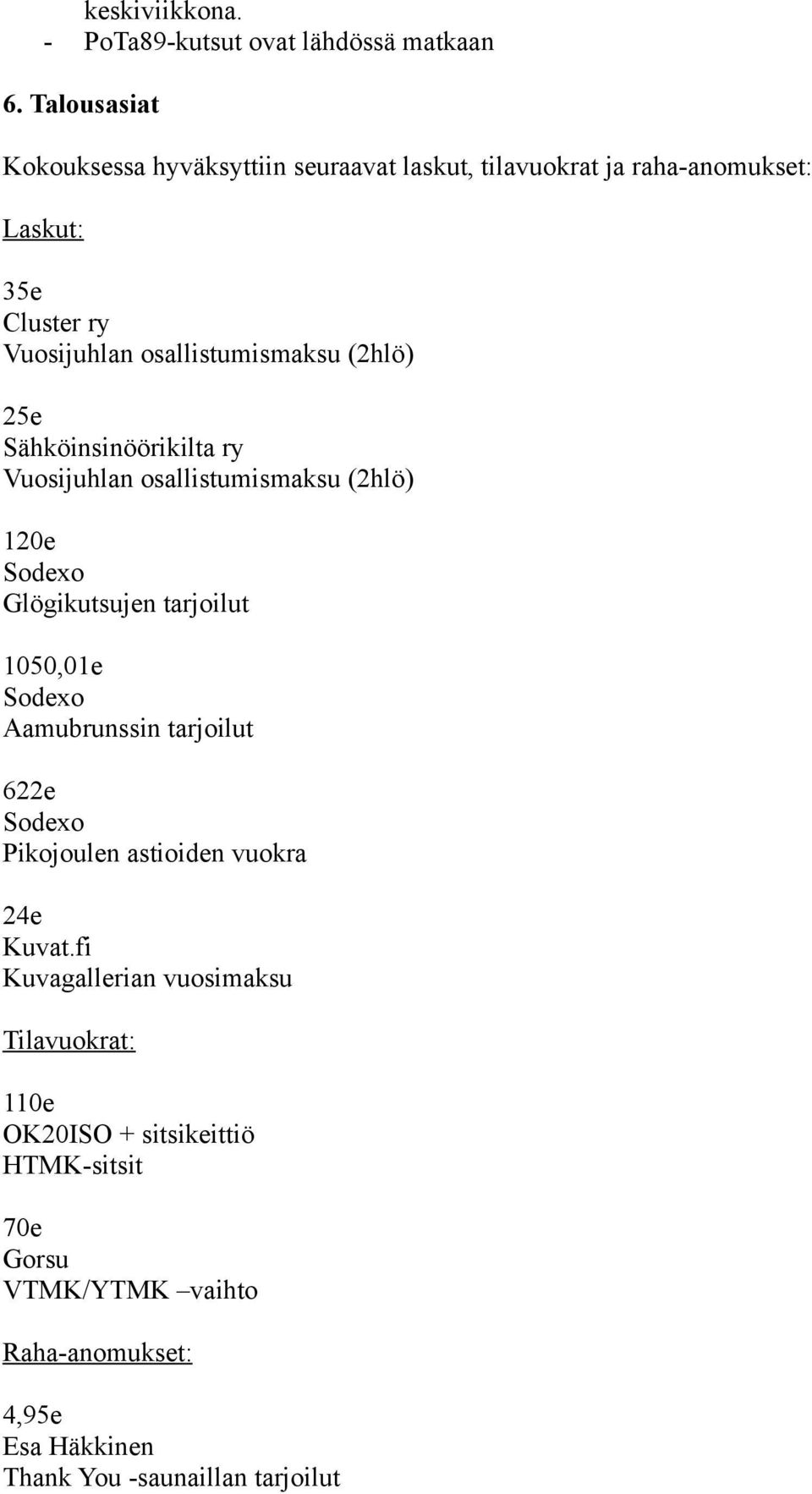 osallistumismaksu (2hlö) 25e Sähköinsinöörikilta ry Vuosijuhlan osallistumismaksu (2hlö) 120e Glögikutsujen tarjoilut 1050,01e