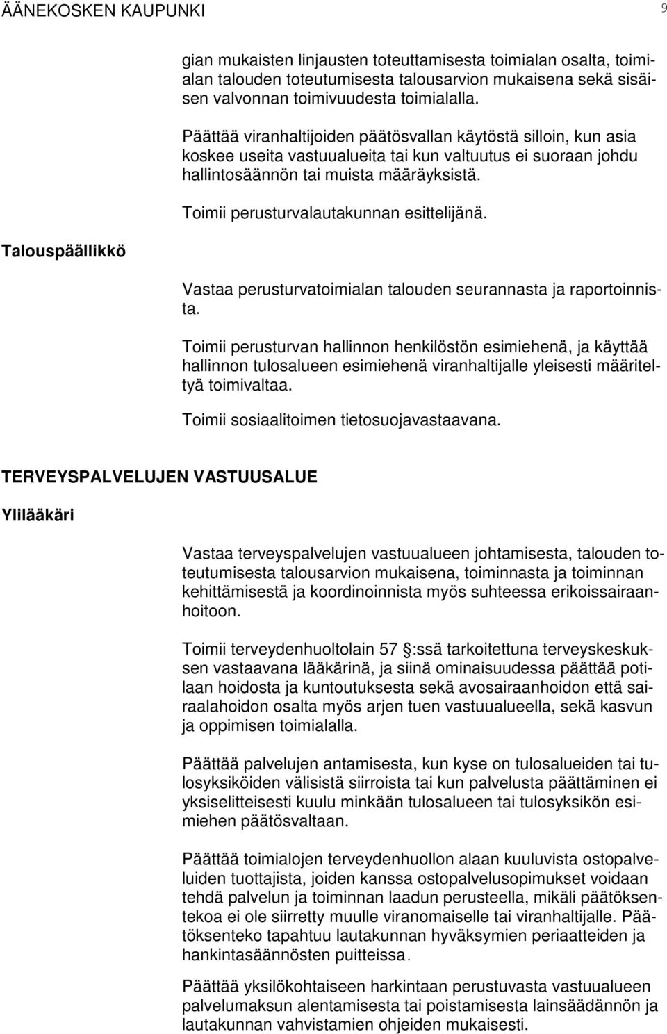 Toimii perusturvalautakunnan esittelijänä. Vastaa perusturvatoimialan talouden seurannasta ja raportoinnista.