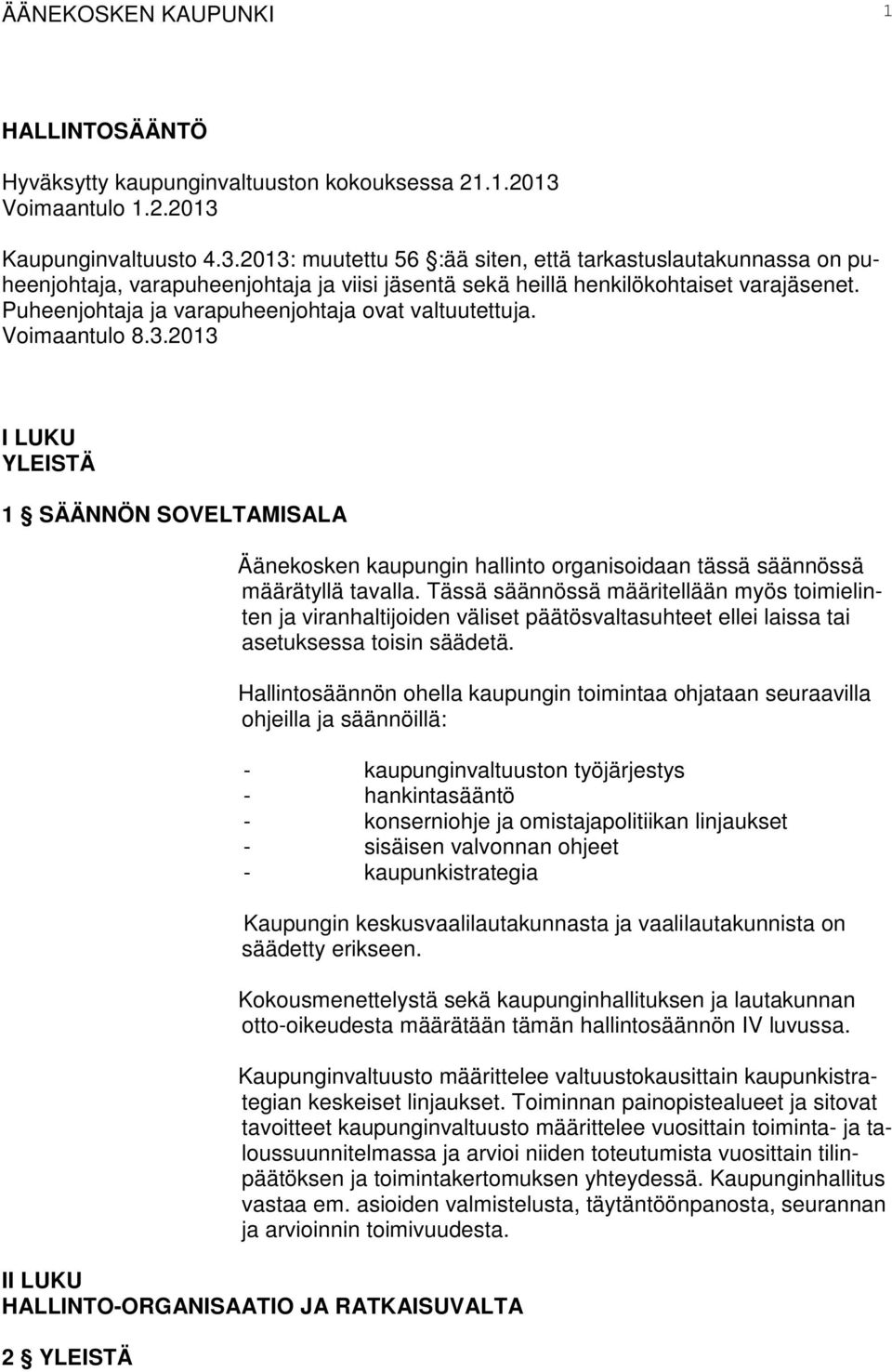 Puheenjohtaja ja varapuheenjohtaja ovat valtuutettuja. Voimaantulo 8.3.2013 I LUKU YLEISTÄ 1 SÄÄNNÖN SOVELTAMISALA Äänekosken kaupungin hallinto organisoidaan tässä säännössä määrätyllä tavalla.