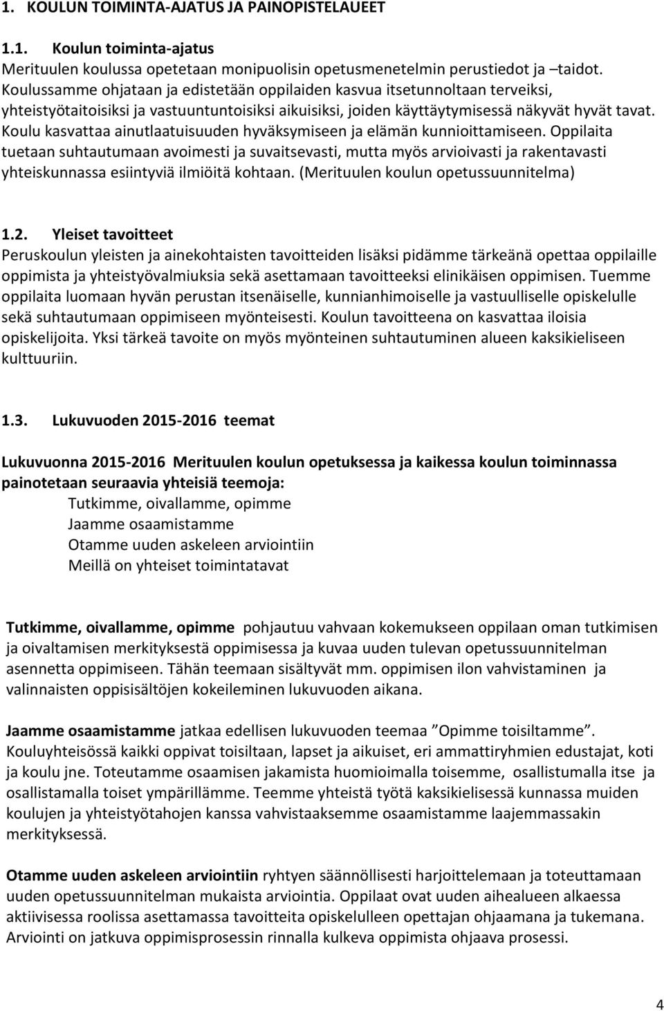 Koulu kasvattaa ainutlaatuisuuden hyväksymiseen ja elämän kunnioittamiseen.
