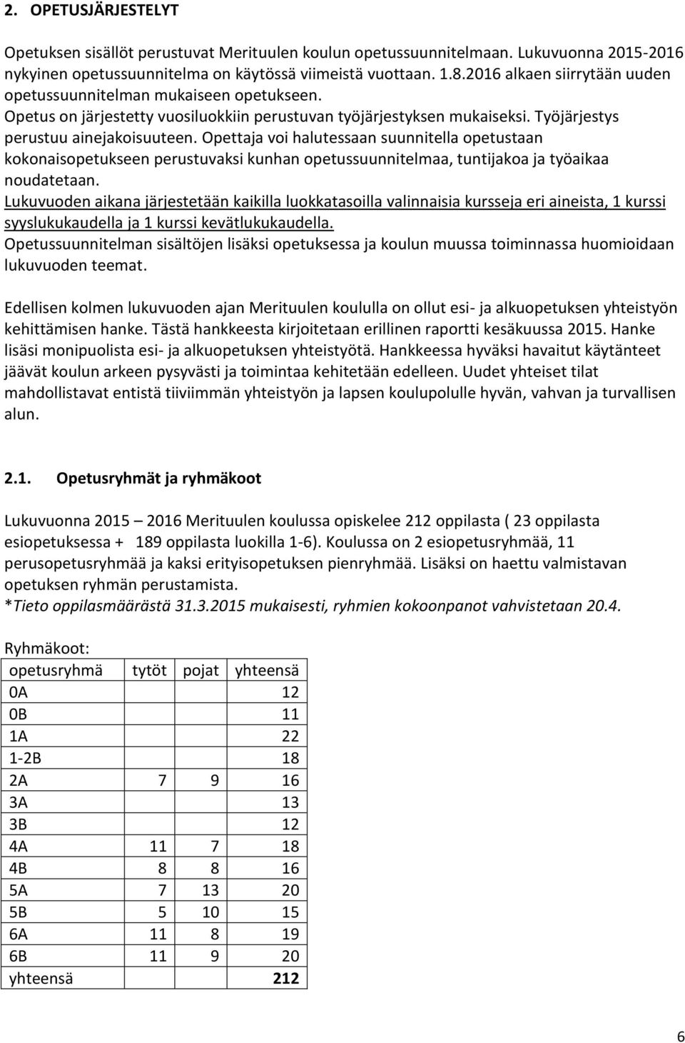 Opettaja voi halutessaan suunnitella opetustaan kokonaisopetukseen perustuvaksi kunhan opetussuunnitelmaa, tuntijakoa ja työaikaa noudatetaan.