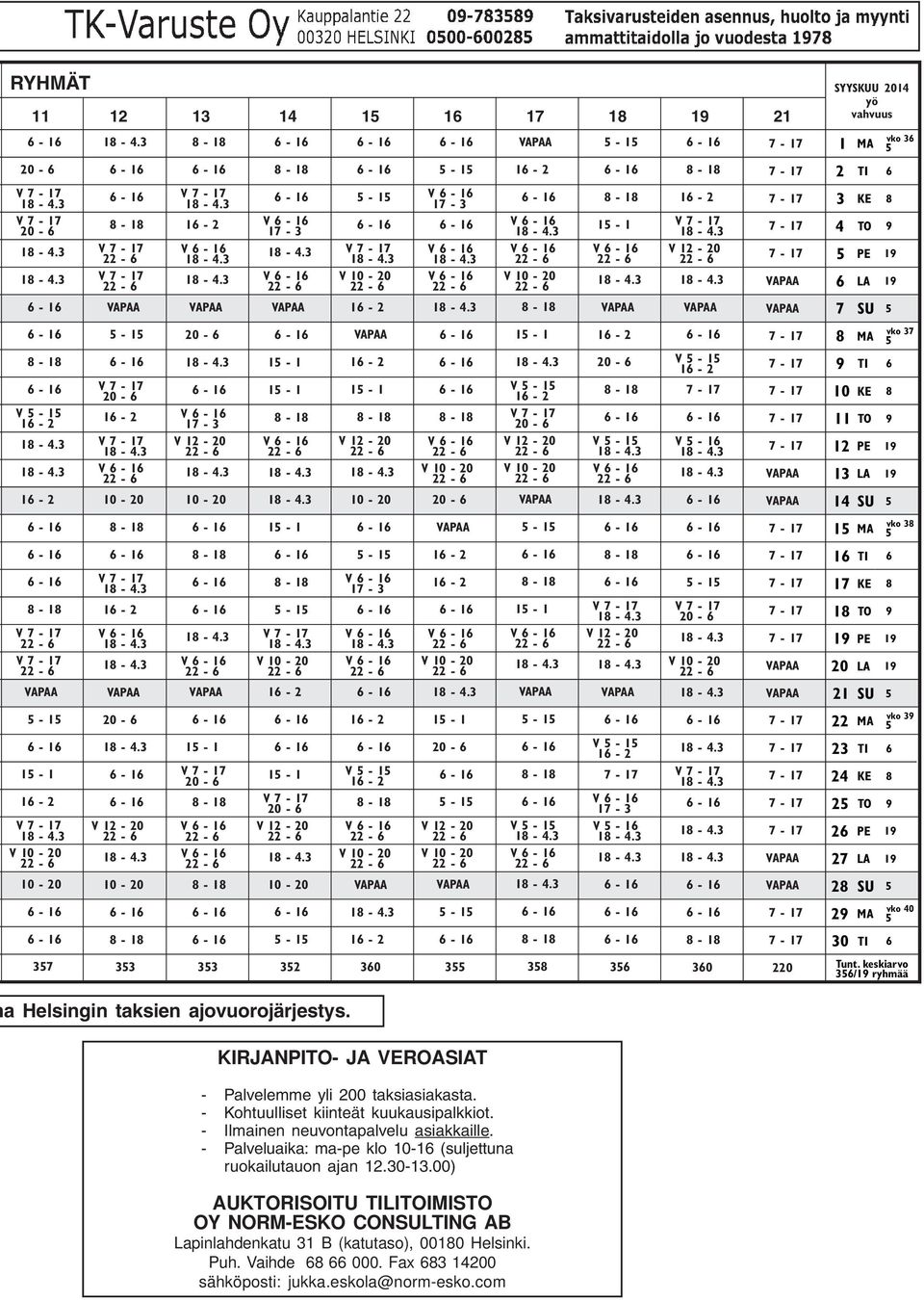 keskiarvo 356/19 ryhmää a Helsingin taksien ajovuorojärjestys. KIRJANPITO- JA VEROASIAT - Palvelemme yli 200 taksiasiakasta. - Kohtuulliset kiinteät kuukausipalkkiot.