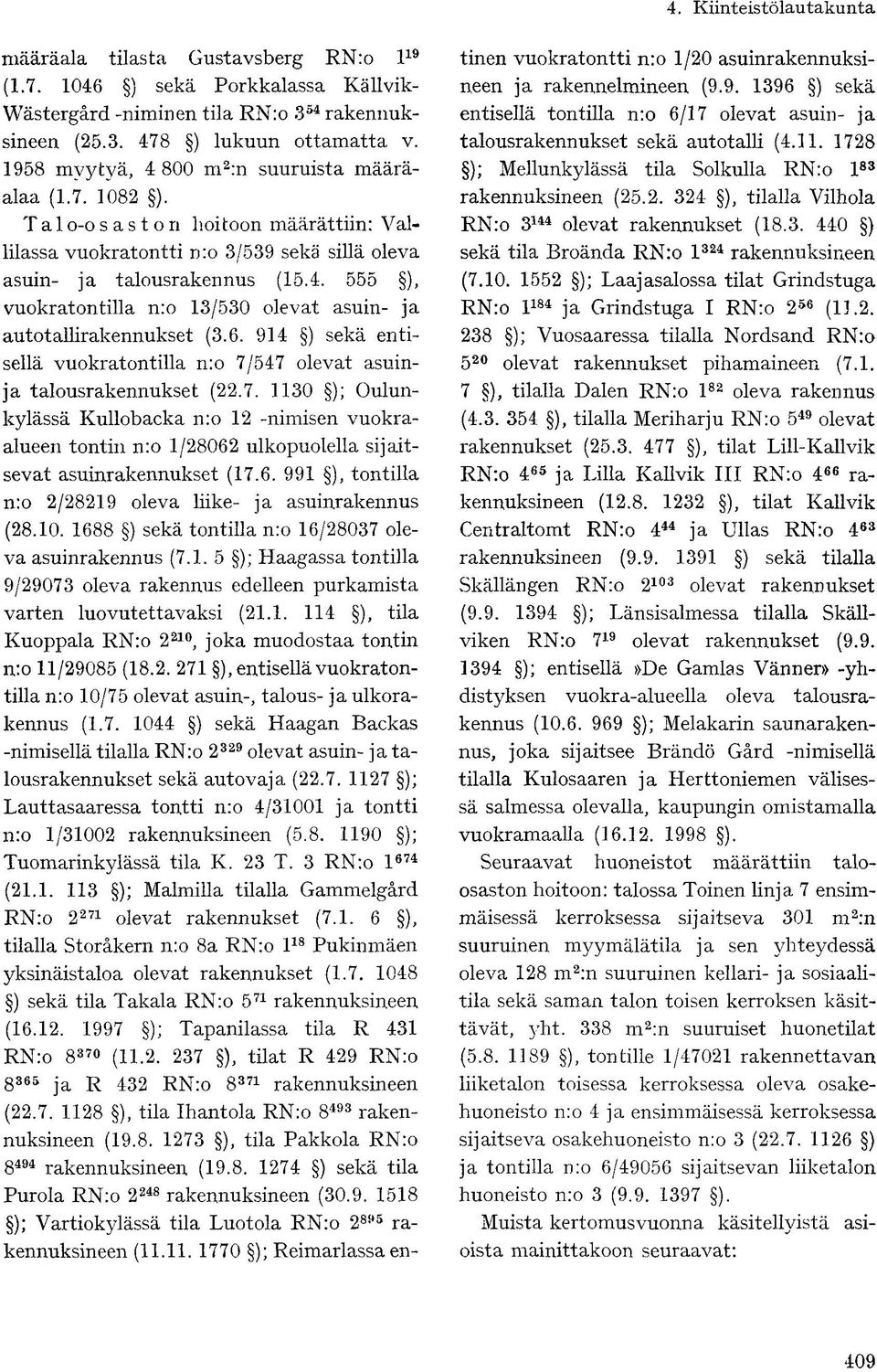 6. 914 ) sekä entisellä vuokratontilla n:o 7/547 olevat asuinja talousrakennukset (22.7. 1130 ); Oulunkylässä Kullobacka n:o 12 -nimisen vuokraalueen tontin n:o 1/28062 ulkopuolella sijaitsevat asuinrakennukset (17.