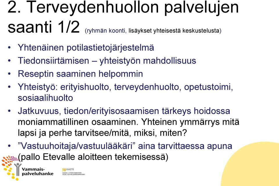 terveydenhuolto, opetustoimi, sosiaalihuolto Jatkuvuus, tiedon/erityisosaamisen tärkeys hoidossa moniammatillinen osaaminen.