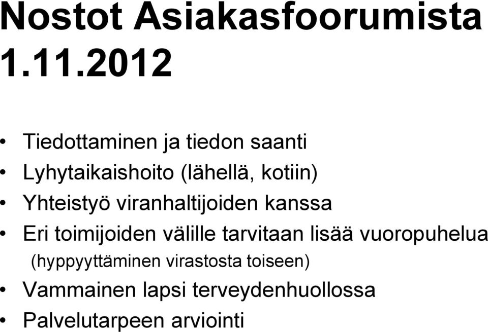 Yhteistyö viranhaltijoiden kanssa Eri toimijoiden välille tarvitaan