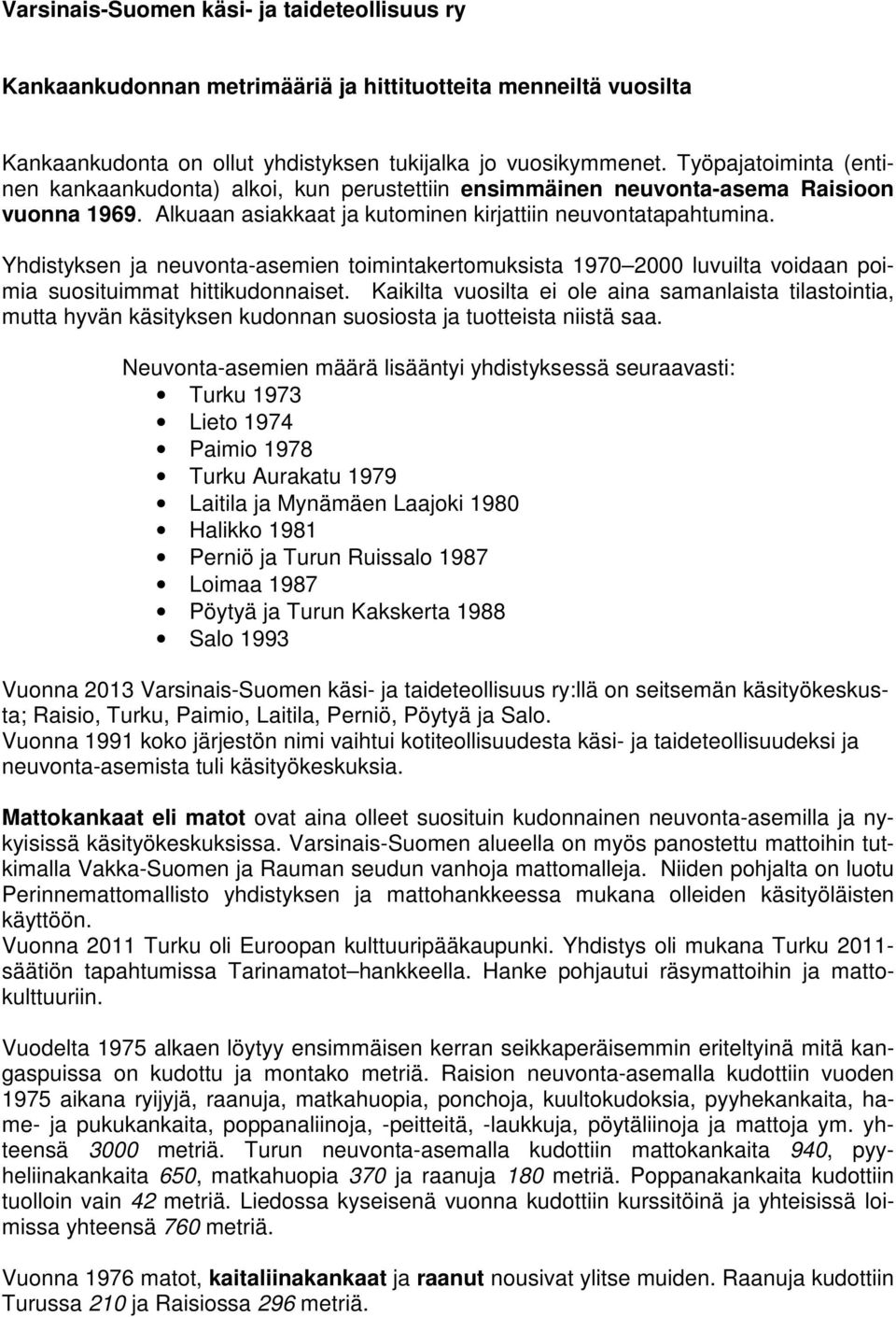 Yhdistyksen ja neuvonta-asemien toimintakertomuksista 1970 2000 luvuilta voidaan poimia suosituimmat hittikudonnaiset.