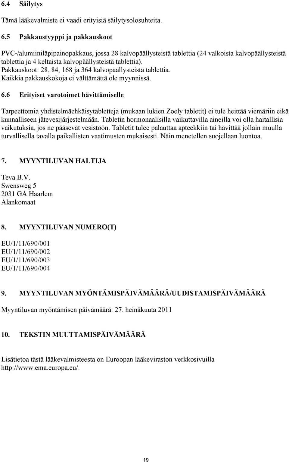 Pakkauskoot: 28, 84, 168 ja 364 kalvopäällysteistä tablettia. Kaikkia pakkauskokoja ei välttämättä ole myynnissä. 6.