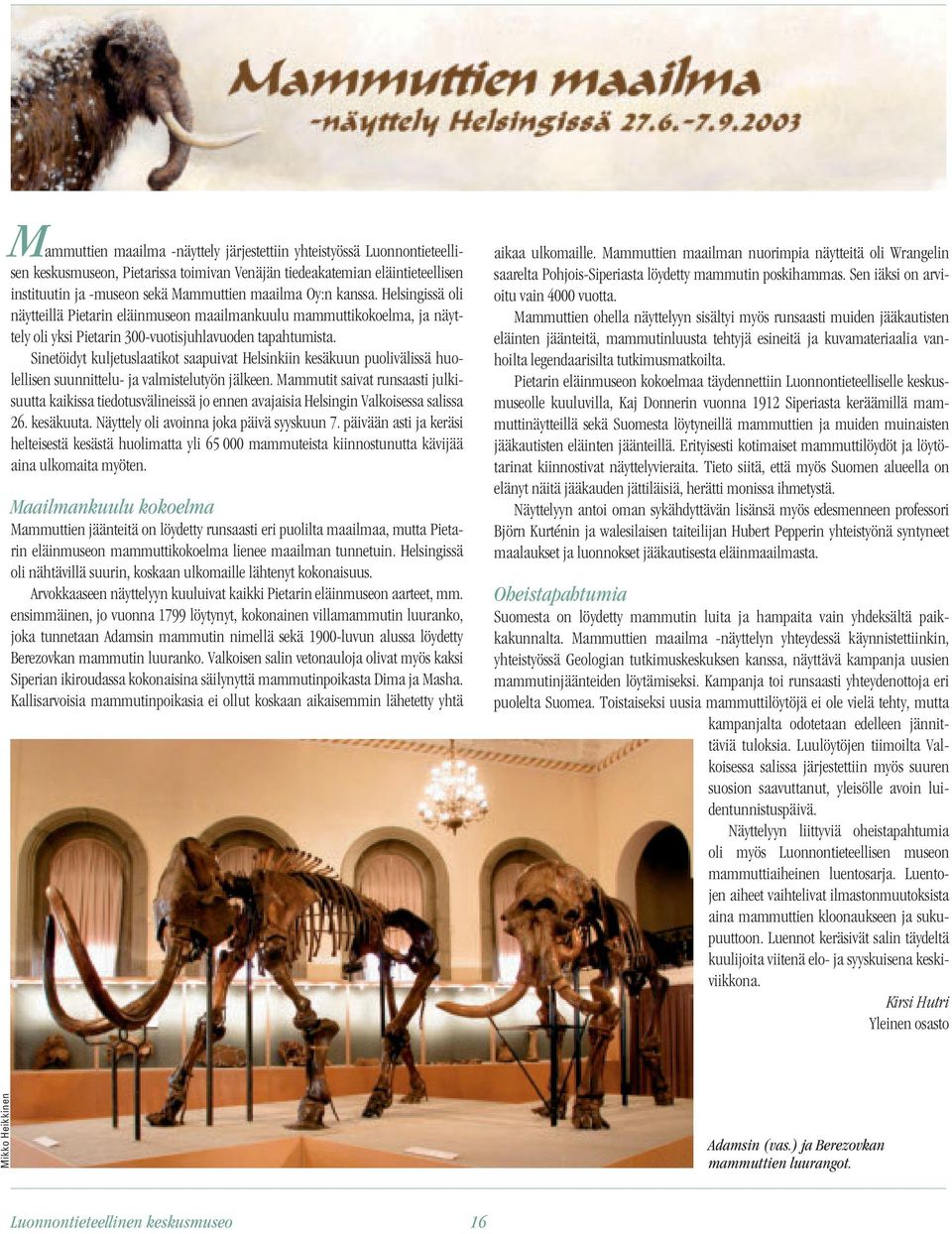 Sinetöidyt kuljetuslaatikot saapuivat Helsinkiin kesäkuun puolivälissä huolellisen suunnittelu- ja valmistelutyön jälkeen.