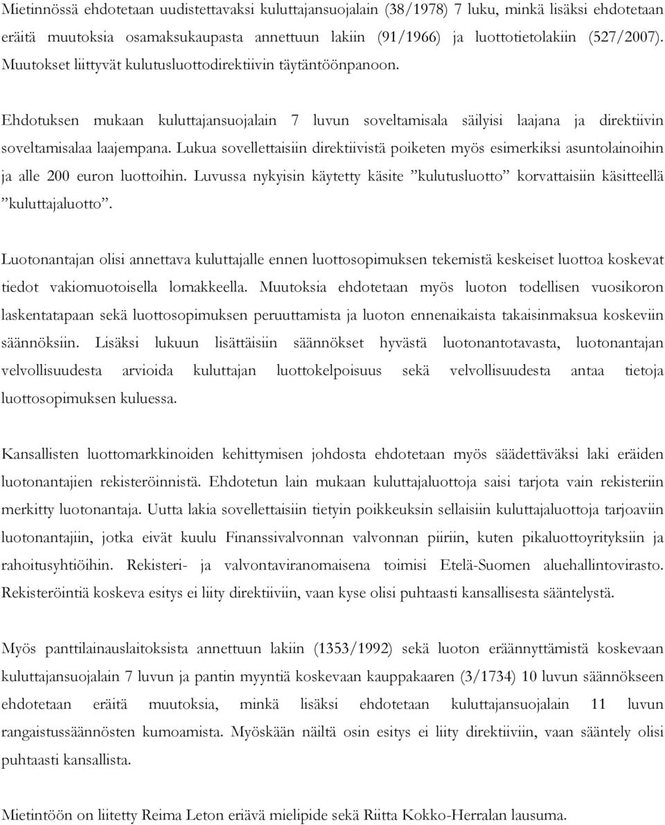 Lukua sovellettaisiin direktiivistä poiketen myös esimerkiksi asuntolainoihin ja alle 200 euron luottoihin. Luvussa nykyisin käytetty käsite kulutusluotto korvattaisiin käsitteellä kuluttajaluotto.