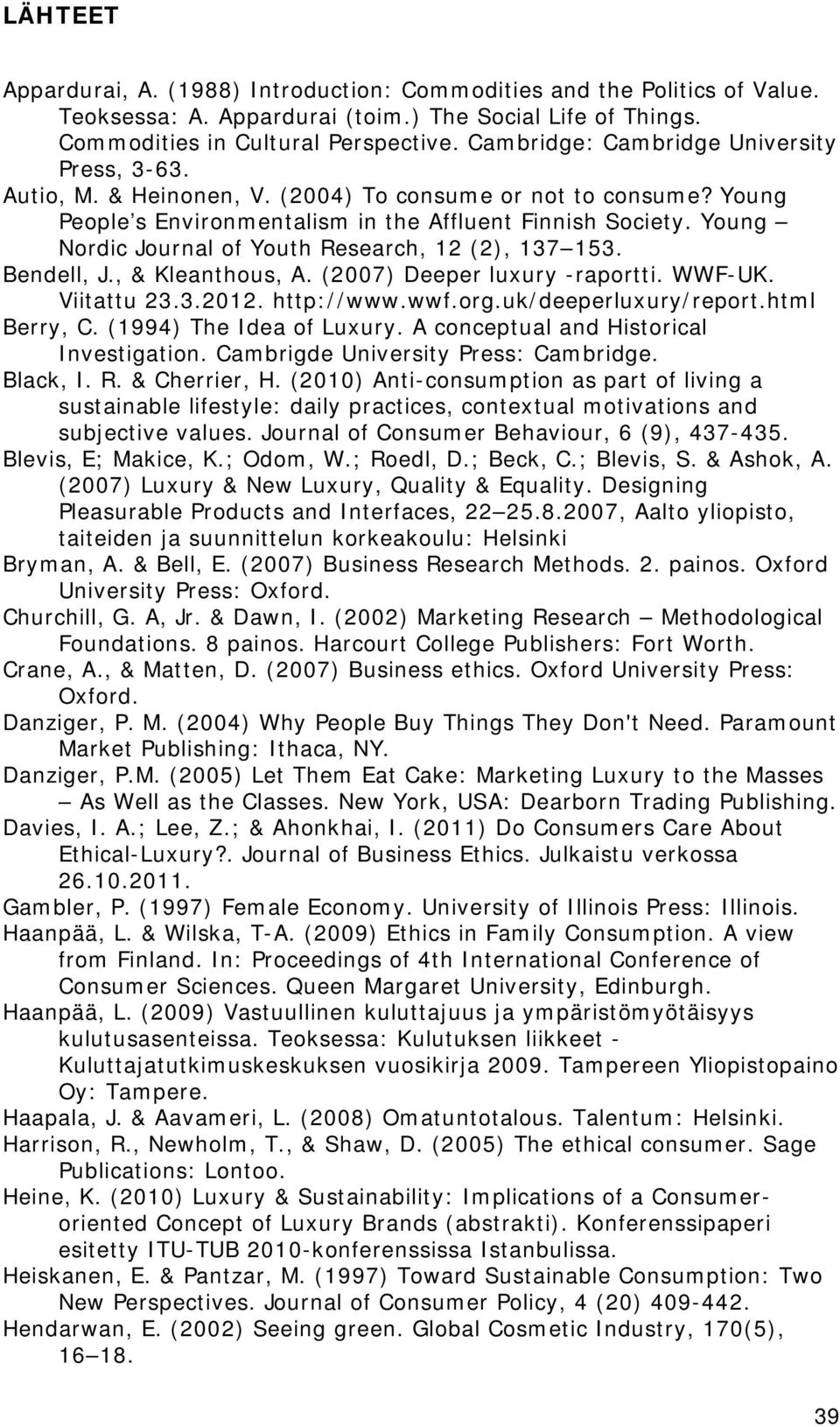 Young Nordic Journal of Youth Research, 12 (2), 137 153. Bendell, J., & Kleanthous, A. (2007) Deeper luxury -raportti. WWF-UK. Viitattu 23.3.2012. http://www.wwf.org.uk/deeperluxury/report.