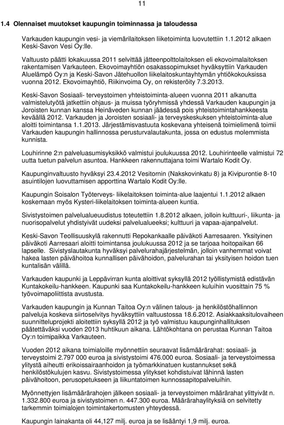 Ekovoimayhtiön osakassopimukset hyväksyttiin Varkauden Aluelämpö Oy:n ja Keski-Savon Jätehuollon liikelaitoskuntayhtymän yhtiökokouksissa vuonna 2012. Ekovoimayhtiö, Riikinvoima Oy, on rekisteröity 7.