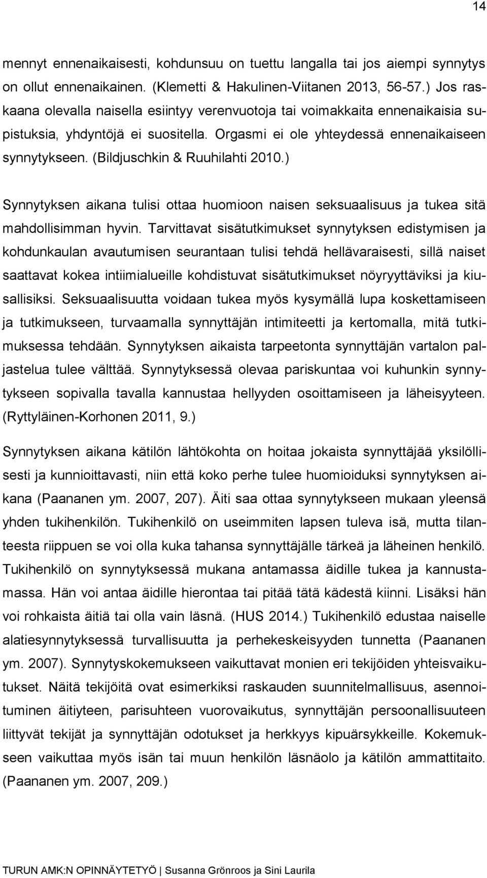 (Bildjuschkin & Ruuhilahti 2010.) Synnytyksen aikana tulisi ottaa huomioon naisen seksuaalisuus ja tukea sitä mahdollisimman hyvin.