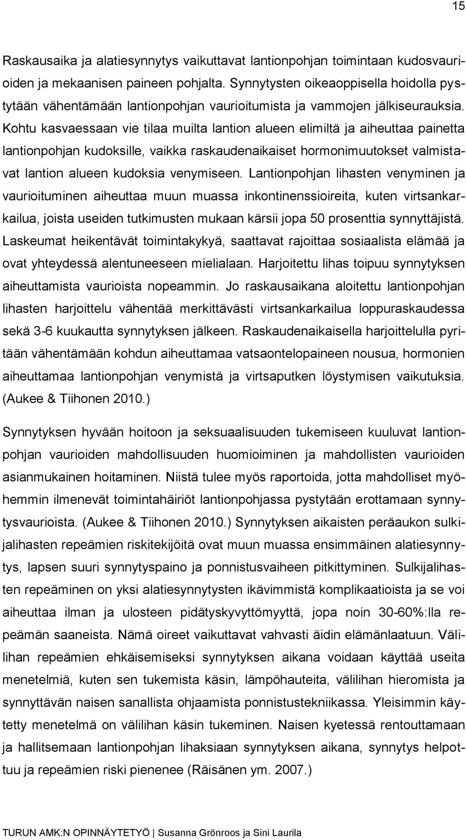 Kohtu kasvaessaan vie tilaa muilta lantion alueen elimiltä ja aiheuttaa painetta lantionpohjan kudoksille, vaikka raskaudenaikaiset hormonimuutokset valmistavat lantion alueen kudoksia venymiseen.