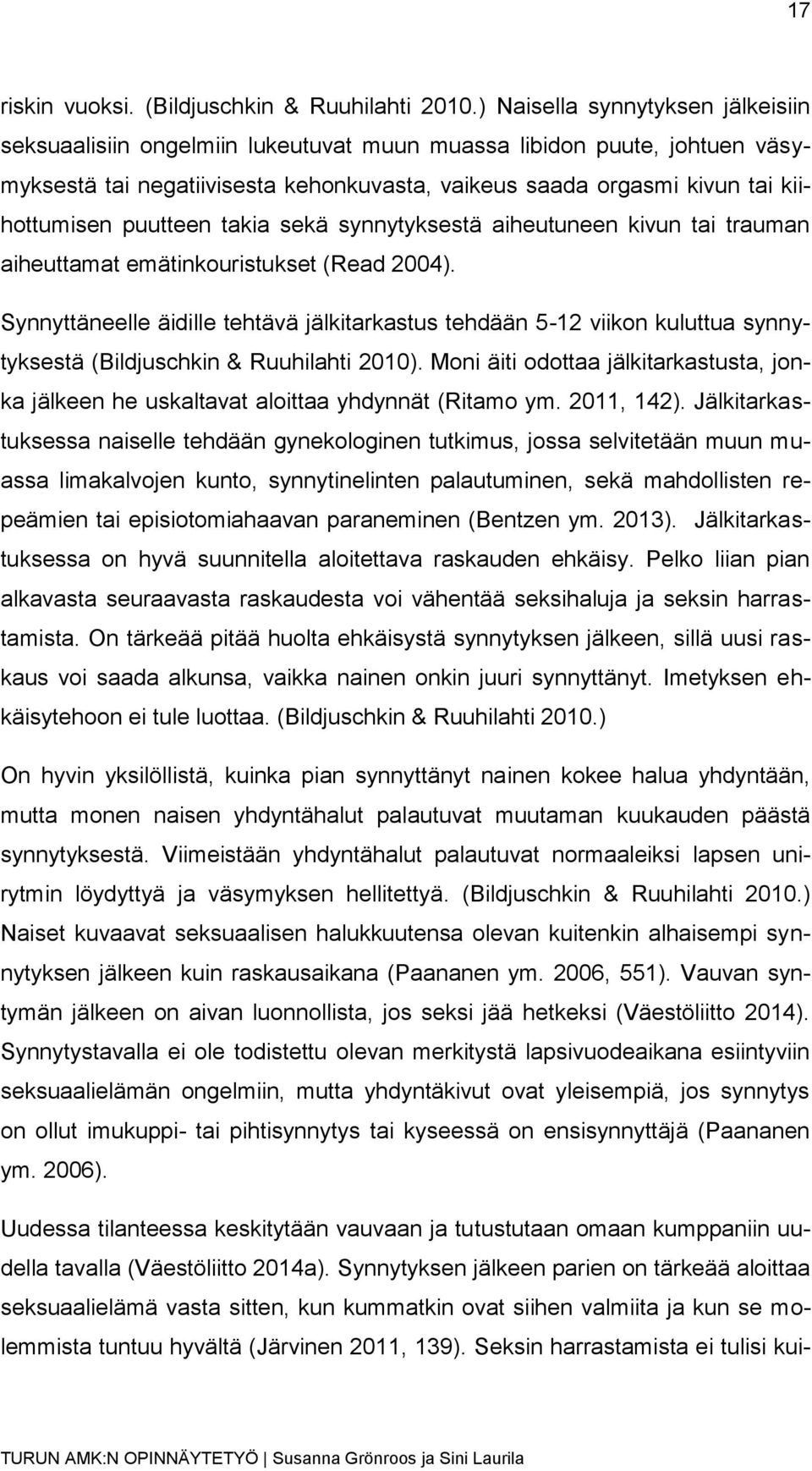 puutteen takia sekä synnytyksestä aiheutuneen kivun tai trauman aiheuttamat emätinkouristukset (Read 2004).