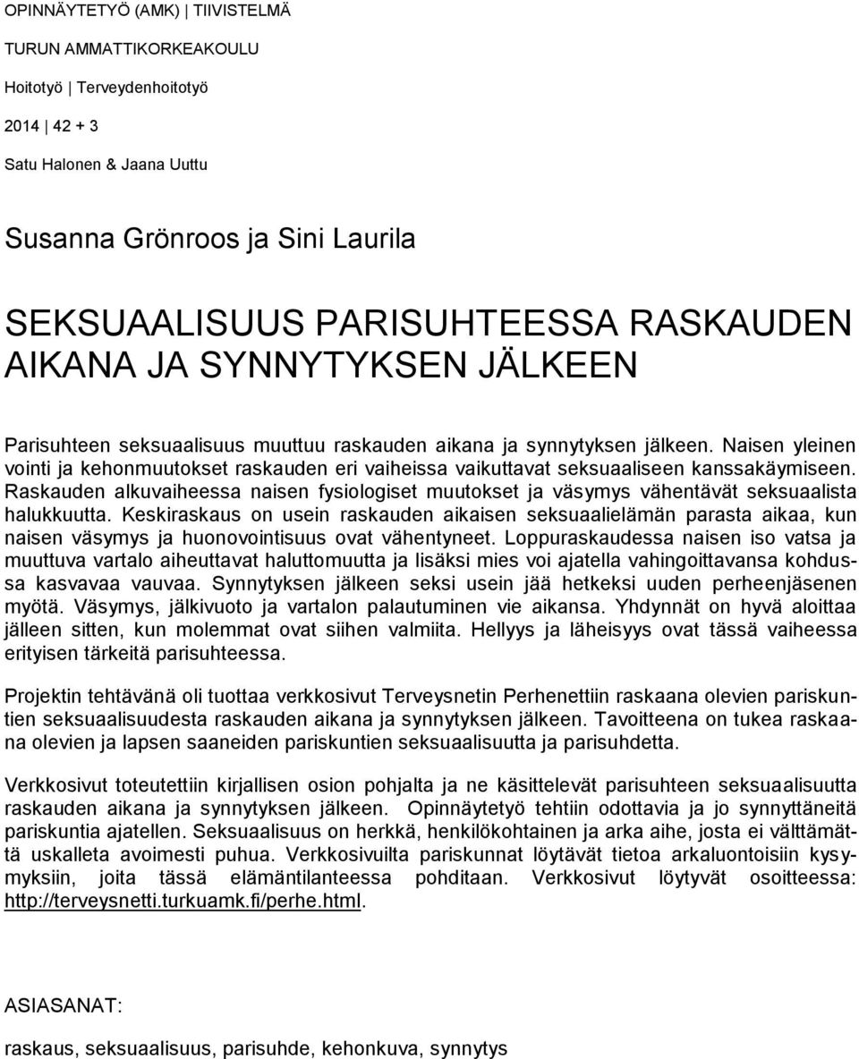 Naisen yleinen vointi ja kehonmuutokset raskauden eri vaiheissa vaikuttavat seksuaaliseen kanssakäymiseen.