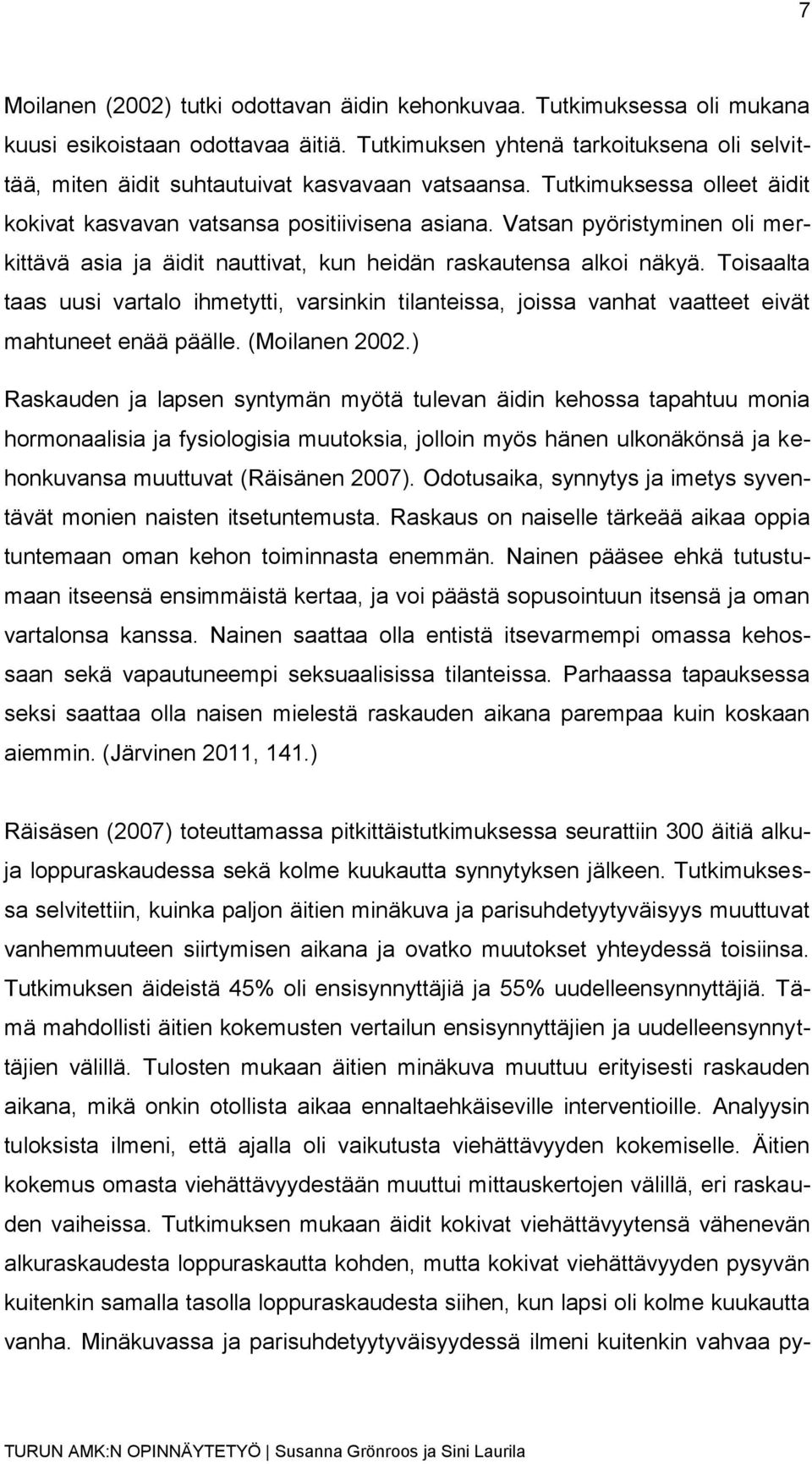 Vatsan pyöristyminen oli merkittävä asia ja äidit nauttivat, kun heidän raskautensa alkoi näkyä.