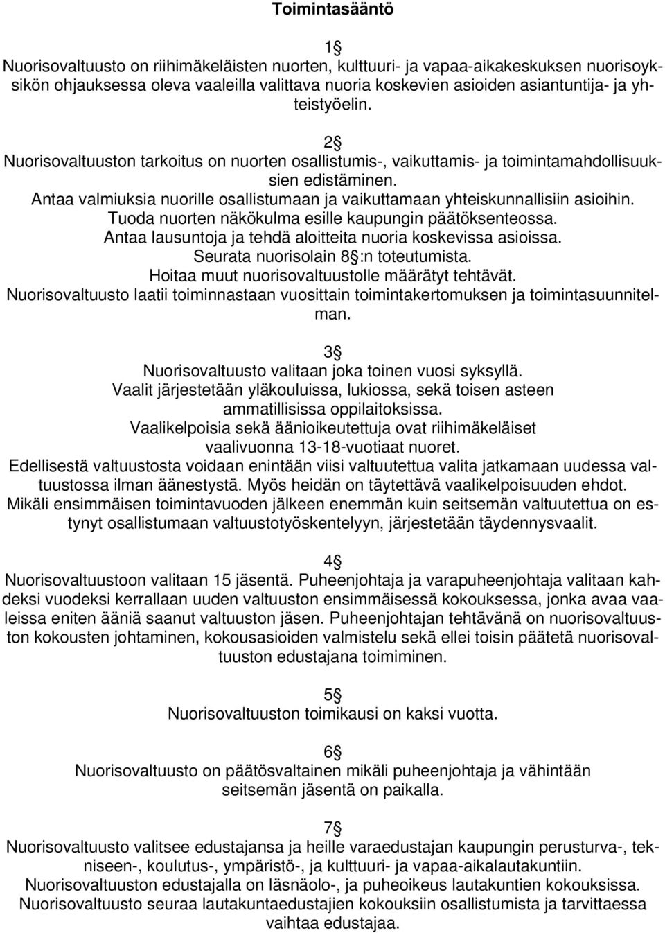 Antaa valmiuksia nuorille osallistumaan ja vaikuttamaan yhteiskunnallisiin asioihin. Tuoda nuorten näkökulma esille kaupungin päätöksenteossa.