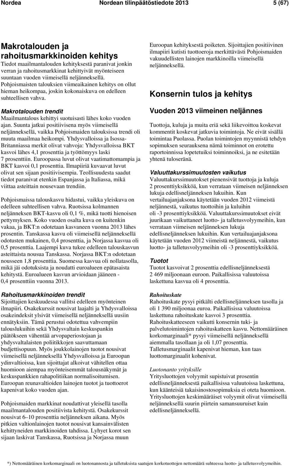 Makrotalouden trendit Maailmantalous kehittyi suotuisasti lähes koko vuoden ajan.