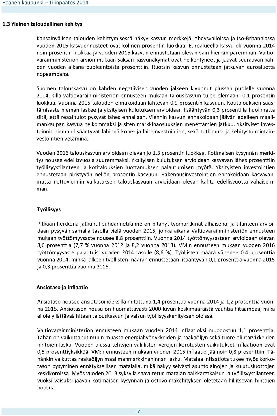 Valtiovarainministeriön arvion mukaan Saksan kasvunäkymät ovat heikentyneet ja jäävät seuraavan kahden vuoden aikana puoleentoista prosenttiin.