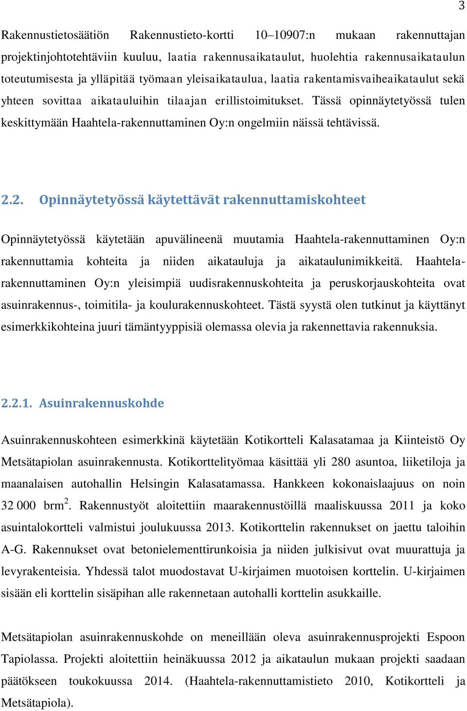 Tässä opinnäytetyössä tulen keskittymään Haahtela-rakennuttaminen Oy:n ongelmiin näissä tehtävissä. 2.