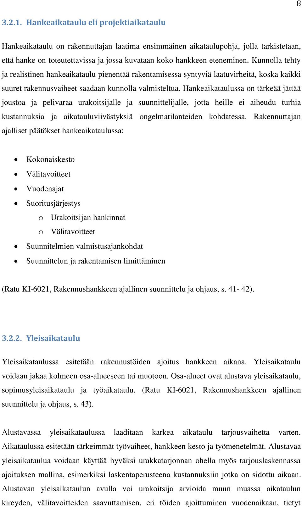 Kunnolla tehty ja realistinen hankeaikataulu pienentää rakentamisessa syntyviä laatuvirheitä, koska kaikki suuret rakennusvaiheet saadaan kunnolla valmisteltua.