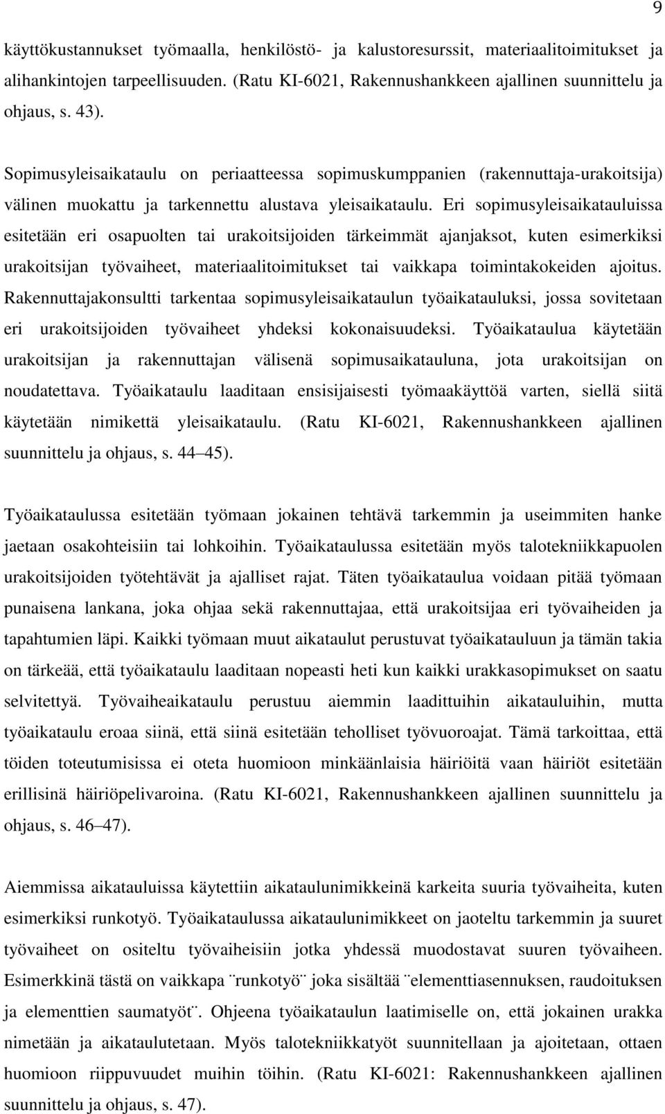 Eri sopimusyleisaikatauluissa esitetään eri osapuolten tai urakoitsijoiden tärkeimmät ajanjaksot, kuten esimerkiksi urakoitsijan työvaiheet, materiaalitoimitukset tai vaikkapa toimintakokeiden