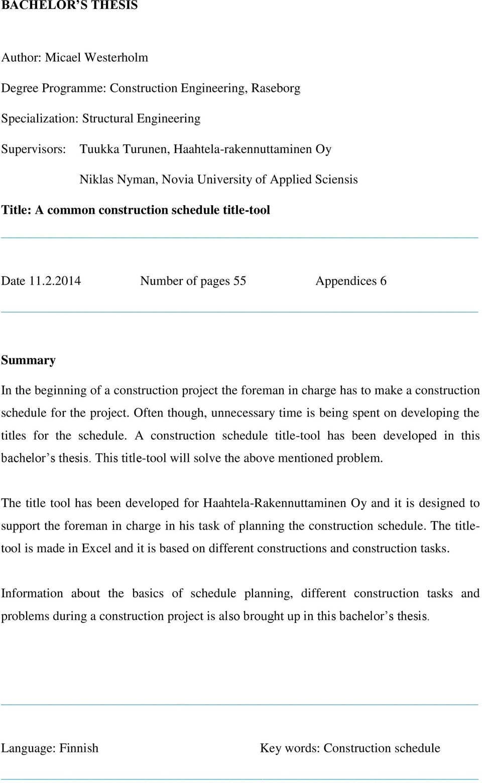 2014 Number of pages 55 Appendices 6 Summary In the beginning of a construction project the foreman in charge has to make a construction schedule for the project.