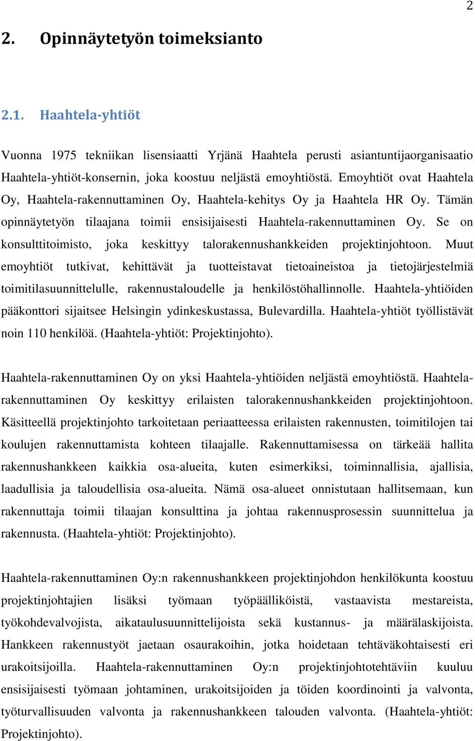 Se on konsulttitoimisto, joka keskittyy talorakennushankkeiden projektinjohtoon.