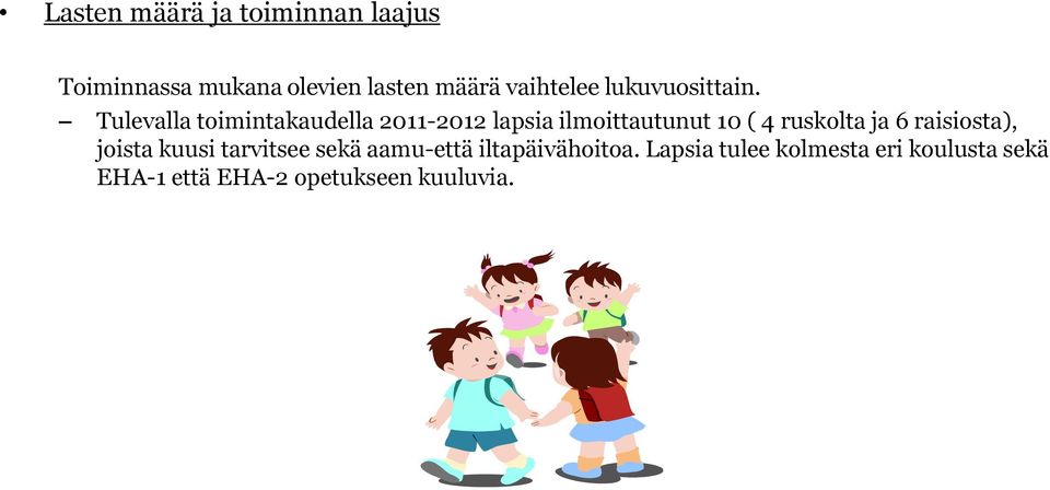 Tulevalla toimintakaudella 2011-2012 lapsia ilmoittautunut 10 ( 4 ruskolta ja 6