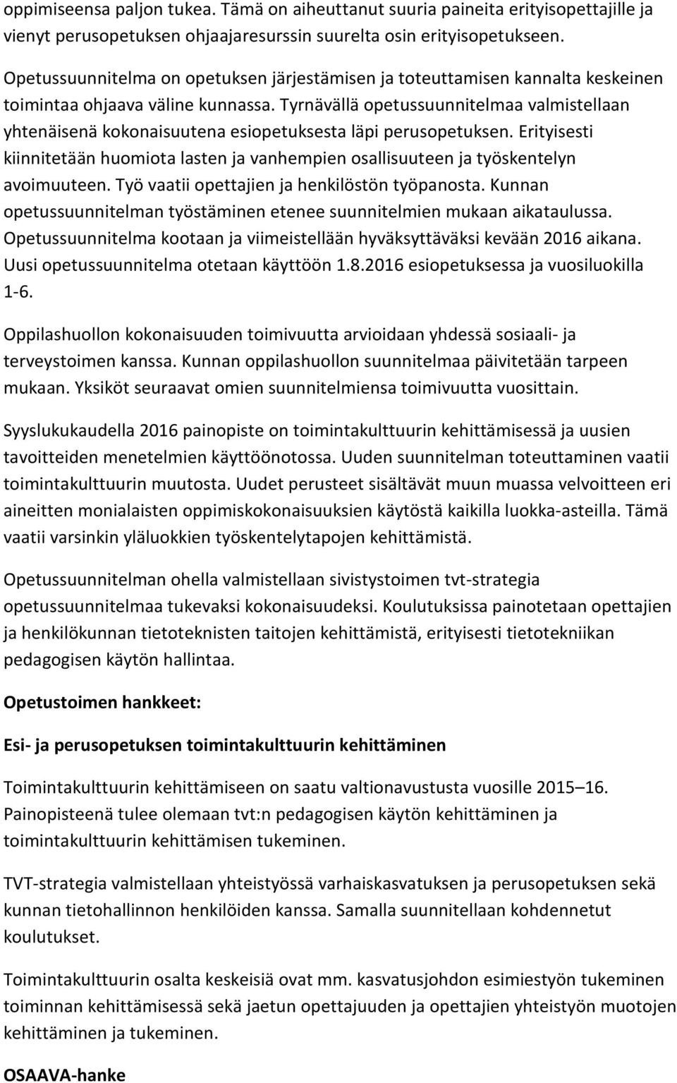 Tyrnävällä opetussuunnitelmaa valmistellaan yhtenäisenä kokonaisuutena esiopetuksesta läpi perusopetuksen.