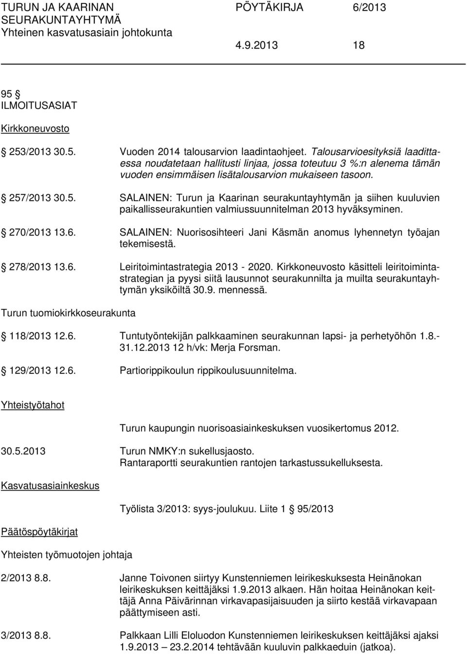 /2013 30.5. SALAINEN: Turun ja Kaarinan seurakuntayhtymän ja siihen kuuluvien paikallisseurakuntien valmiussuunnitelman 2013 hyväksyminen. 270/2013 13.6.