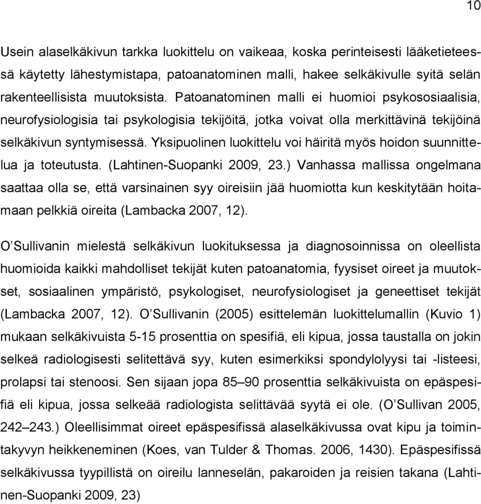 Yksipuolinen luokittelu voi häiritä myös hoidon suunnittelua ja toteutusta. (Lahtinen-Suopanki 2009, 23.