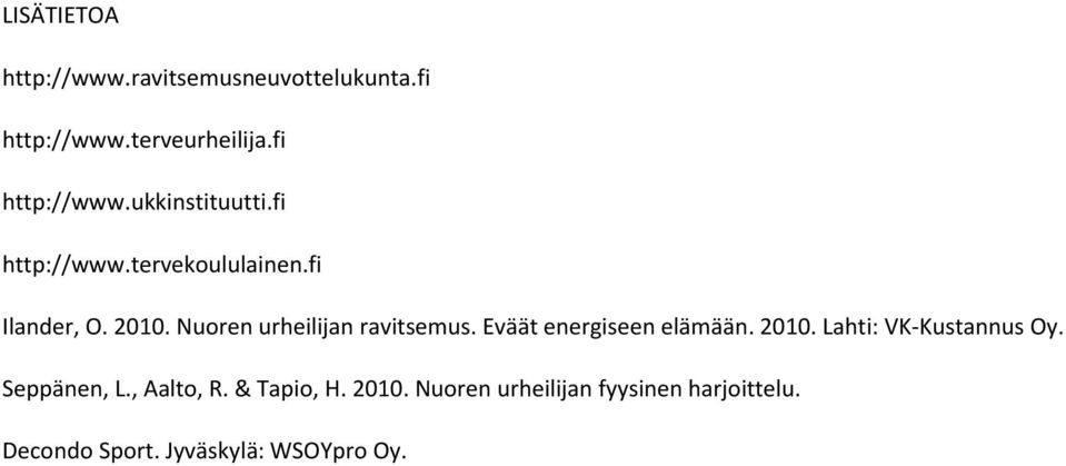 Eväät energiseen elämään. 2010. Lahti: VK-Kustannus Oy. Seppänen, L., Aalto, R. & Tapio, H.