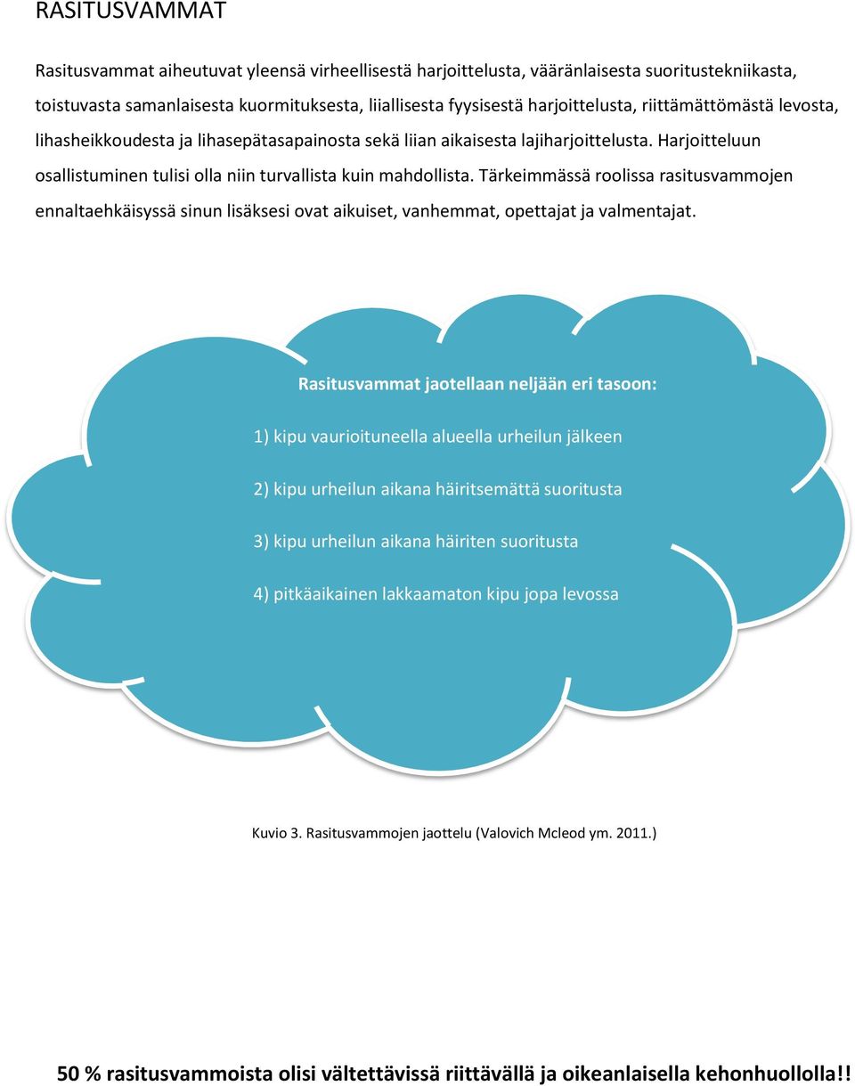 Tärkeimmässä roolissa rasitusvammojen ennaltaehkäisyssä sinun lisäksesi ovat aikuiset, vanhemmat, opettajat ja valmentajat.